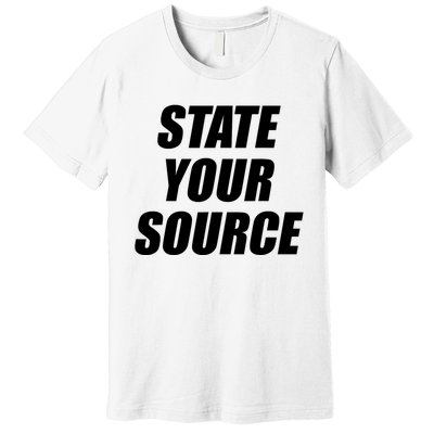 State Your Source Premium T-Shirt