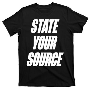 State Your Source T-Shirt