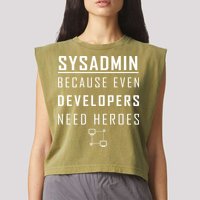 Sysadmin Because Even Developers Need Heroes Garment-Dyed Women's Muscle Tee