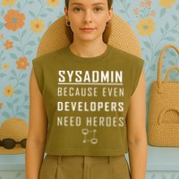 Sysadmin Because Even Developers Need Heroes Garment-Dyed Women's Muscle Tee
