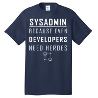 Sysadmin Because Even Developers Need Heroes Tall T-Shirt