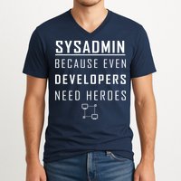 Sysadmin Because Even Developers Need Heroes V-Neck T-Shirt