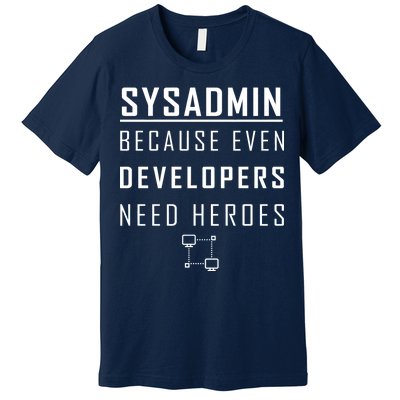 Sysadmin Because Even Developers Need Heroes Premium T-Shirt