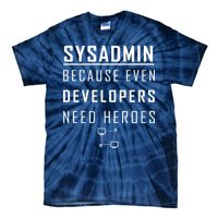 Sysadmin Because Even Developers Need Heroes Tie-Dye T-Shirt