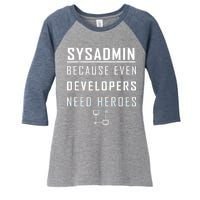 Sysadmin Because Even Developers Need Heroes Women's Tri-Blend 3/4-Sleeve Raglan Shirt