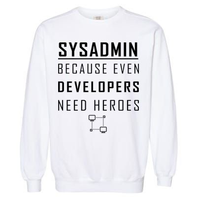 Sysadmin Because Even Developers Need Heroes Garment-Dyed Sweatshirt