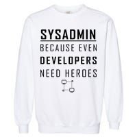 Sysadmin Because Even Developers Need Heroes Garment-Dyed Sweatshirt