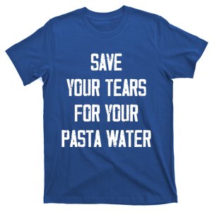 Save Your Tears For Your Pasta Water Funny Gift T-Shirt