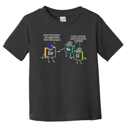 Stop You Two I'm Arresting You Salt Copper Funny Science Toddler T-Shirt