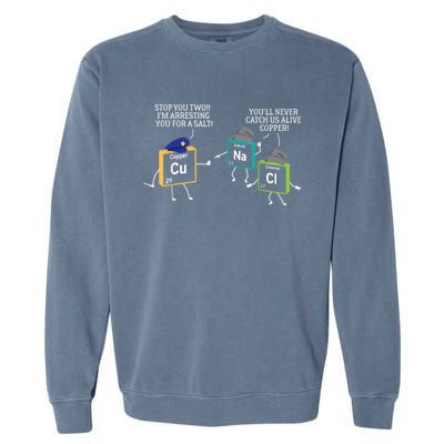 Stop You Two I'm Arresting You Salt Copper Funny Science Garment-Dyed Sweatshirt