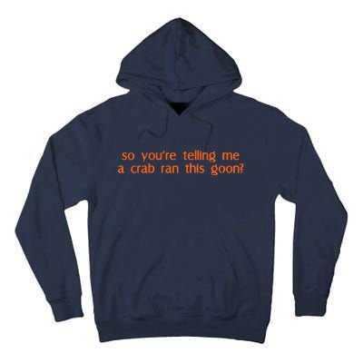 So Youre Telling Me A Crab Ran This Goon Tall Hoodie