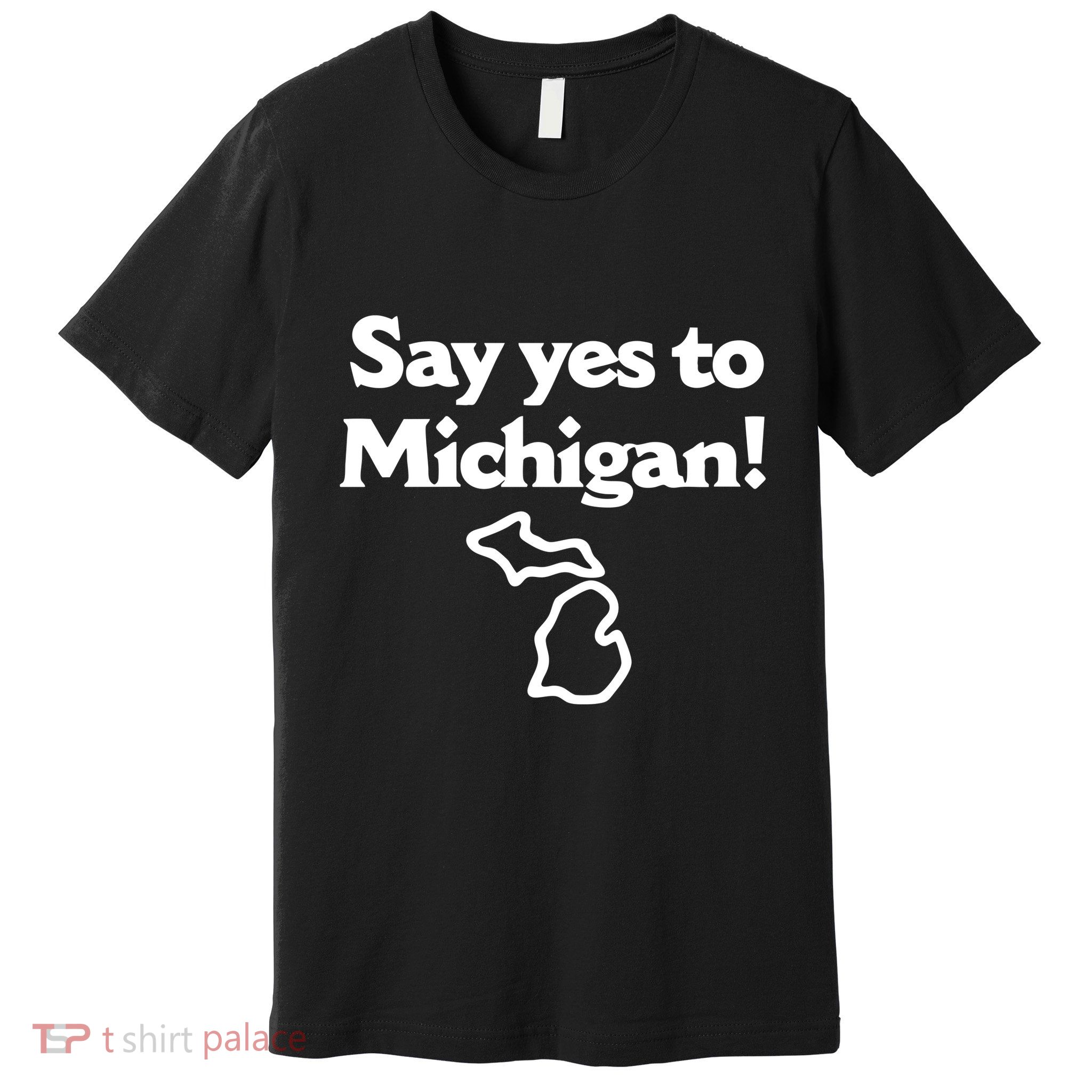 Say Yes To Michigan Premium T-Shirt