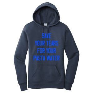 Save Your Tears For Your Pasta Water Funny Meaningful Gift Women's Pullover Hoodie