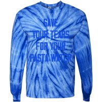 Save Your Tears For Your Pasta Water Funny Gift Tie-Dye Long Sleeve Shirt