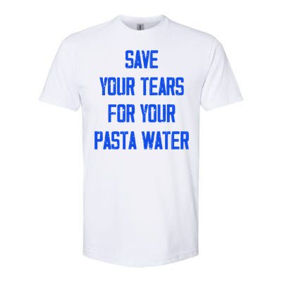 Save Your Tears For Your Pasta Water Funny Gift Softstyle CVC T-Shirt