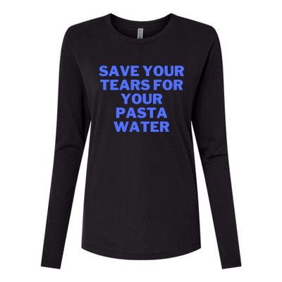 Save Your Tears For Your Pasta Water Funny Gift Womens Cotton Relaxed Long Sleeve T-Shirt