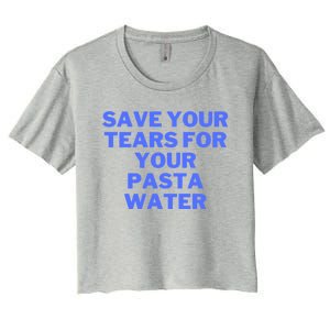 Save Your Tears For Your Pasta Water Funny Gift Women's Crop Top Tee