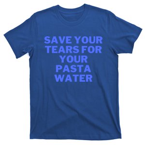 Save Your Tears For Your Pasta Water Cool Gift T-Shirt