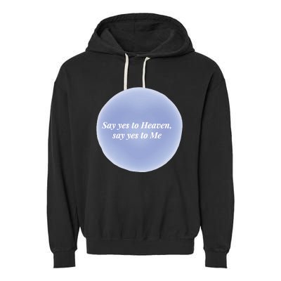 Say Yes To Heaven Say Yes To Me Garment-Dyed Fleece Hoodie