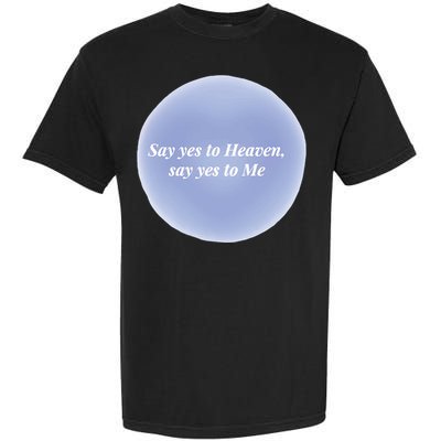 Say Yes To Heaven Say Yes To Me Garment-Dyed Heavyweight T-Shirt