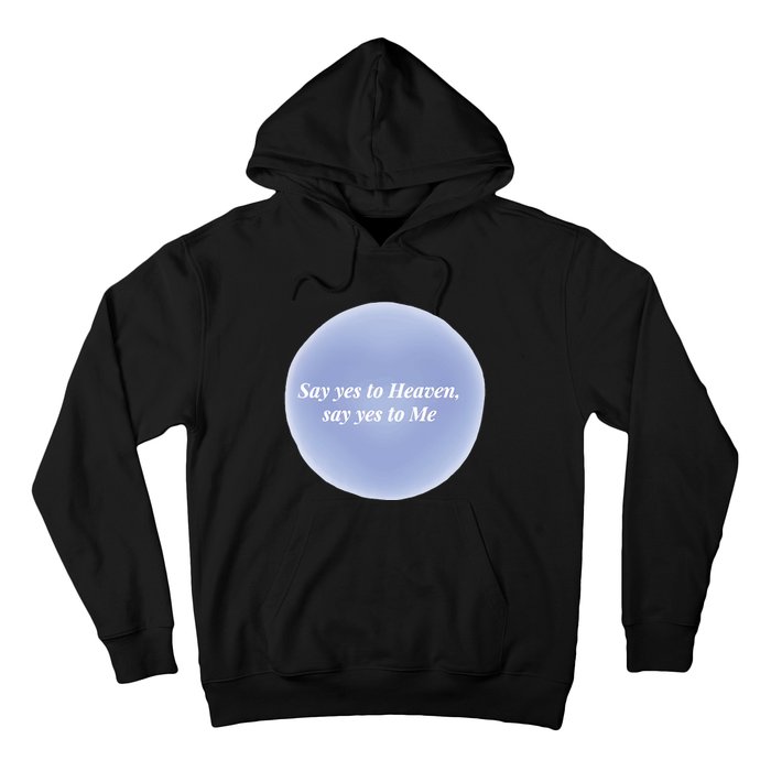 Say Yes To Heaven Say Yes To Me Hoodie