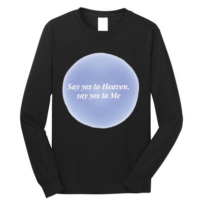 Say Yes To Heaven Say Yes To Me Long Sleeve Shirt