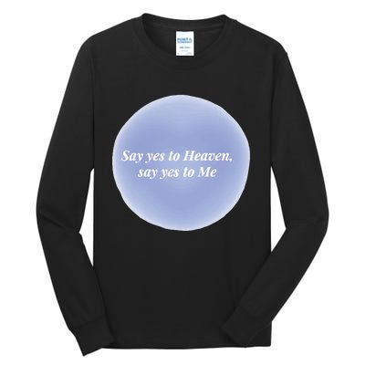 Say Yes To Heaven Say Yes To Me Tall Long Sleeve T-Shirt