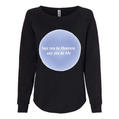 Say Yes To Heaven Say Yes To Me Womens California Wash Sweatshirt