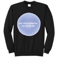 Say Yes To Heaven Say Yes To Me Tall Sweatshirt