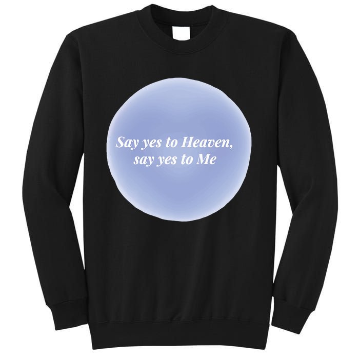 Say Yes To Heaven Say Yes To Me Tall Sweatshirt