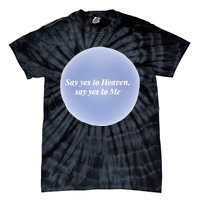 Say Yes To Heaven Say Yes To Me Tie-Dye T-Shirt