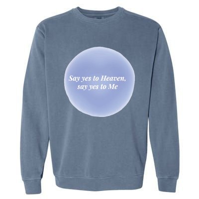 Say Yes To Heaven Say Yes To Me Garment-Dyed Sweatshirt