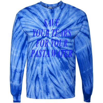 Save Your Tears For Your Pasta Water Cool Gift Tie-Dye Long Sleeve Shirt