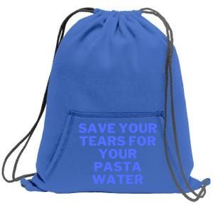 Save Your Tears For Your Pasta Water Gift Sweatshirt Cinch Pack Bag