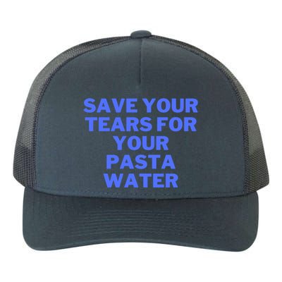 Save Your Tears For Your Pasta Water Gift Yupoong Adult 5-Panel Trucker Hat