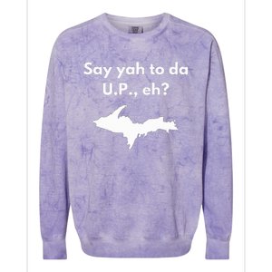 Say Yah To Da U.P. Eh Upper Peninsula Yooper Colorblast Crewneck Sweatshirt