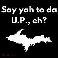 Say Yah To Da U.P. Eh Upper Peninsula Yooper Tall T-Shirt