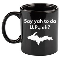 Say Yah To Da U.P. Eh Upper Peninsula Yooper 11oz C Handle Ceramic Mug