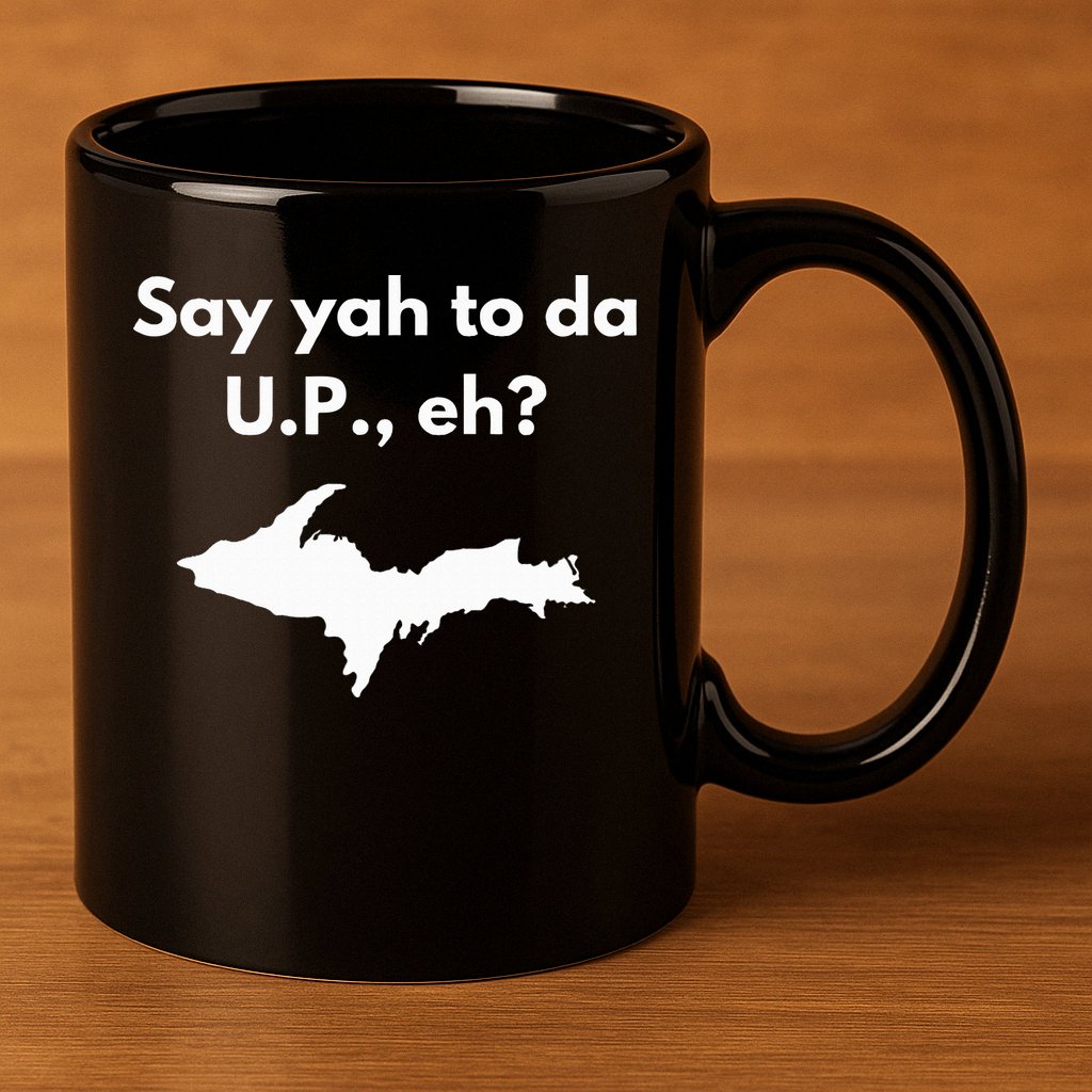 Say Yah To Da U.P. Eh Upper Peninsula Yooper 11oz C Handle Ceramic Mug