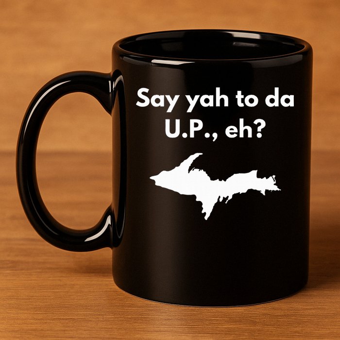Say Yah To Da U.P. Eh Upper Peninsula Yooper 11oz C Handle Ceramic Mug