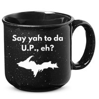 Say Yah To Da U.P. Eh Upper Peninsula Yooper 15oz Campfire Ceramic Mug