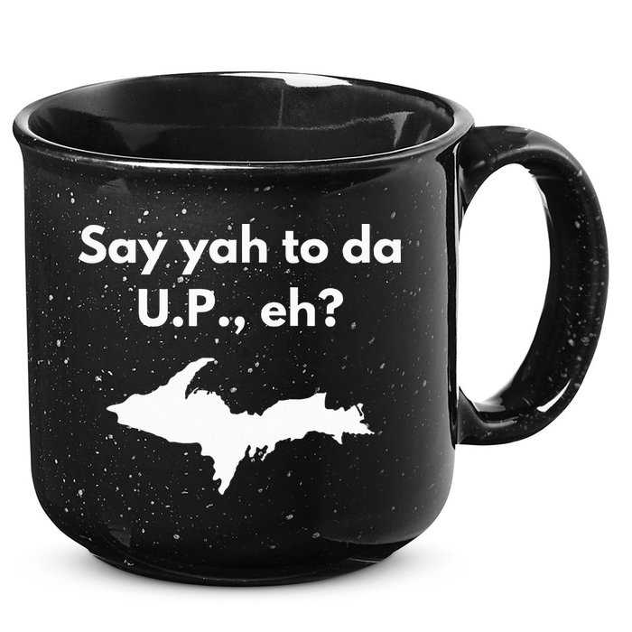 Say Yah To Da U.P. Eh Upper Peninsula Yooper 15oz Campfire Ceramic Mug