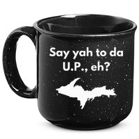 Say Yah To Da U.P. Eh Upper Peninsula Yooper 15oz Campfire Ceramic Mug