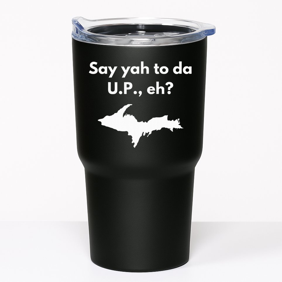 Say Yah To Da U.P. Eh Upper Peninsula Yooper Tumbler