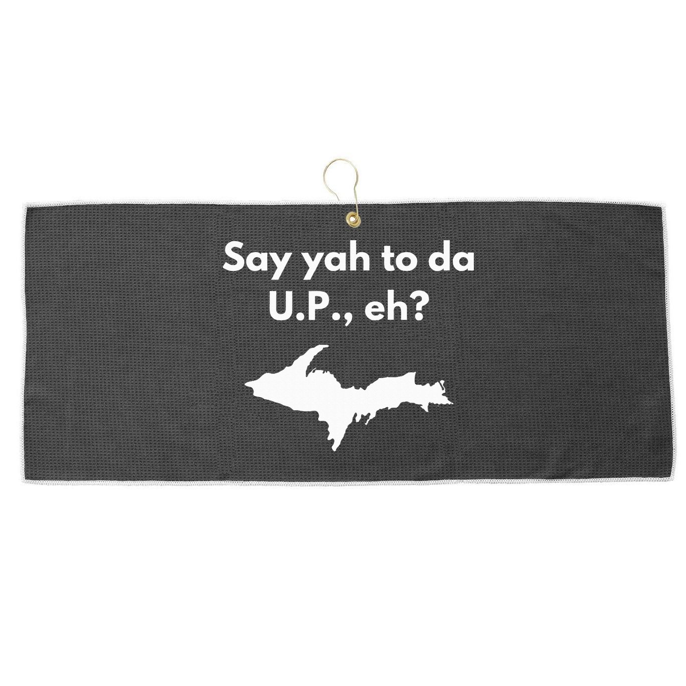Say Yah To Da U.P. Eh Upper Peninsula Yooper Large Microfiber Waffle Golf Towel