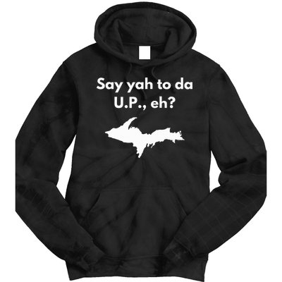 Say Yah To Da U.P. Eh Upper Peninsula Yooper Tie Dye Hoodie