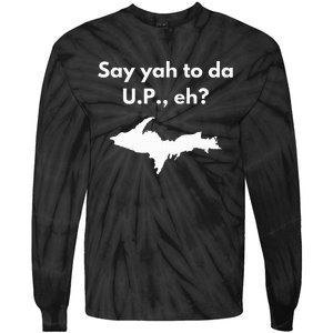 Say Yah To Da U.P. Eh Upper Peninsula Yooper Tie-Dye Long Sleeve Shirt