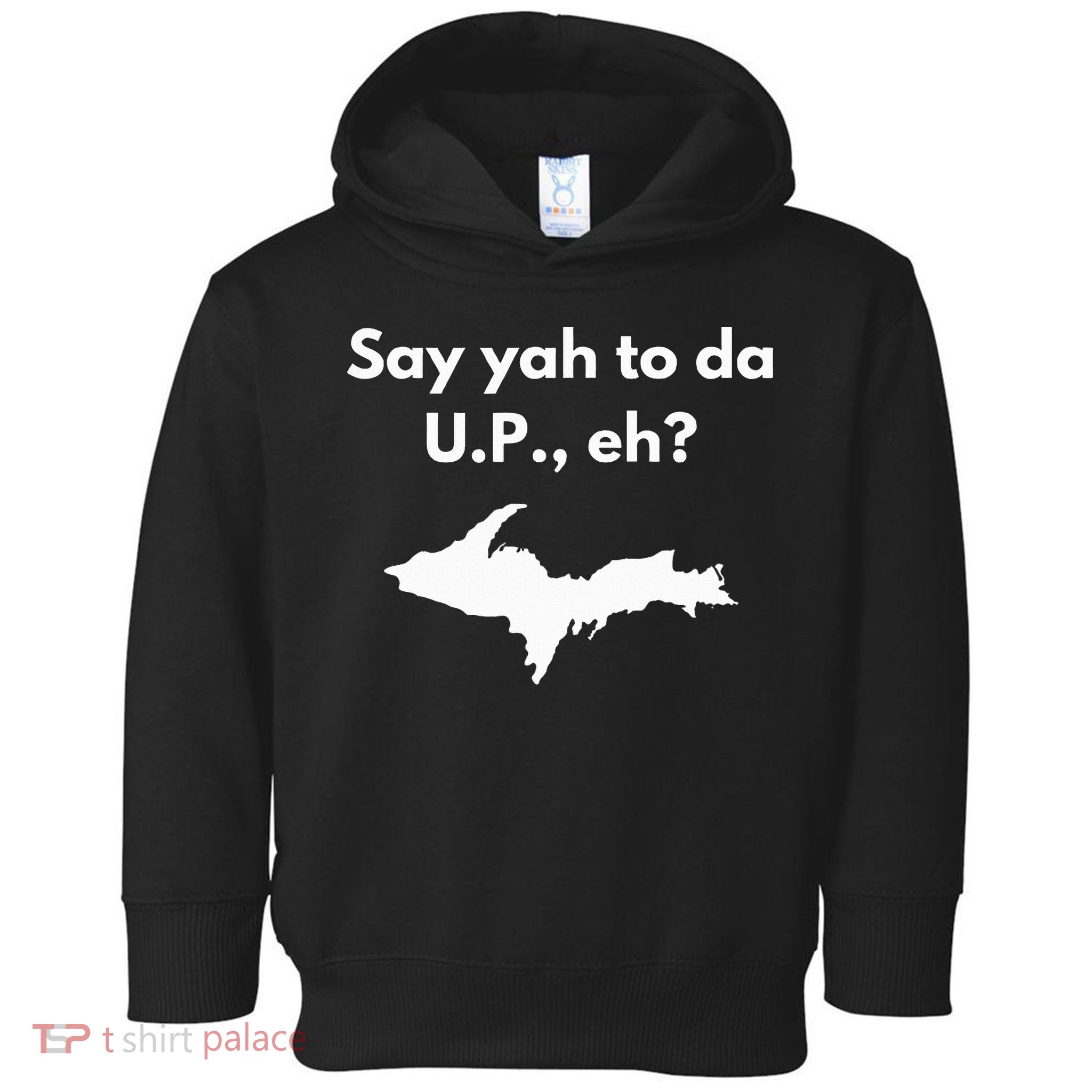 Say Yah To Da U.P. Eh Upper Peninsula Yooper Toddler Hoodie