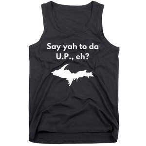 Say Yah To Da U.P. Eh Upper Peninsula Yooper Tank Top