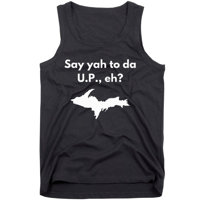 Say Yah To Da U.P. Eh Upper Peninsula Yooper Tank Top